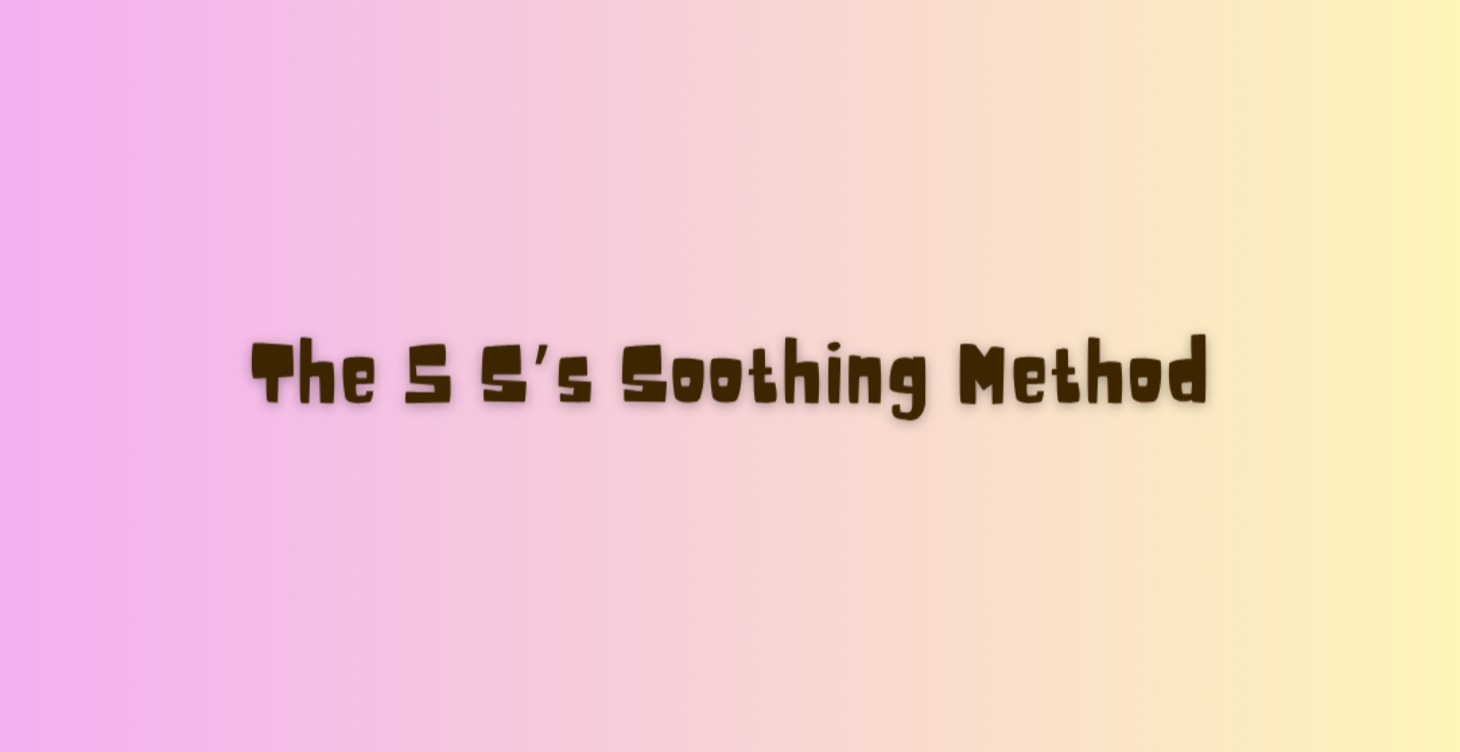 The 5 S’s Soothing Method