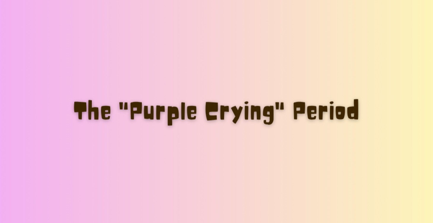 The "Purple Crying" Period
