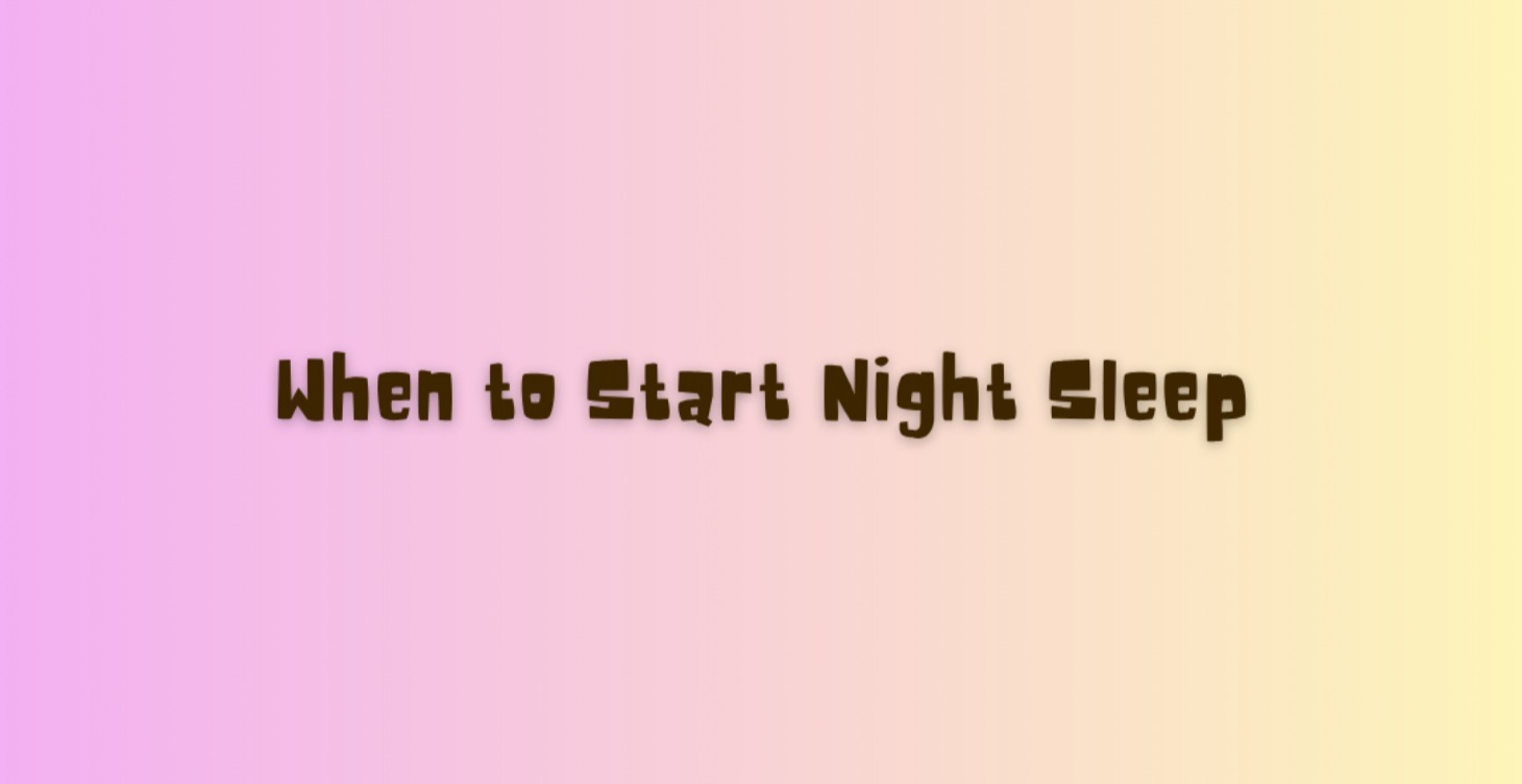 When to Start Night Sleep