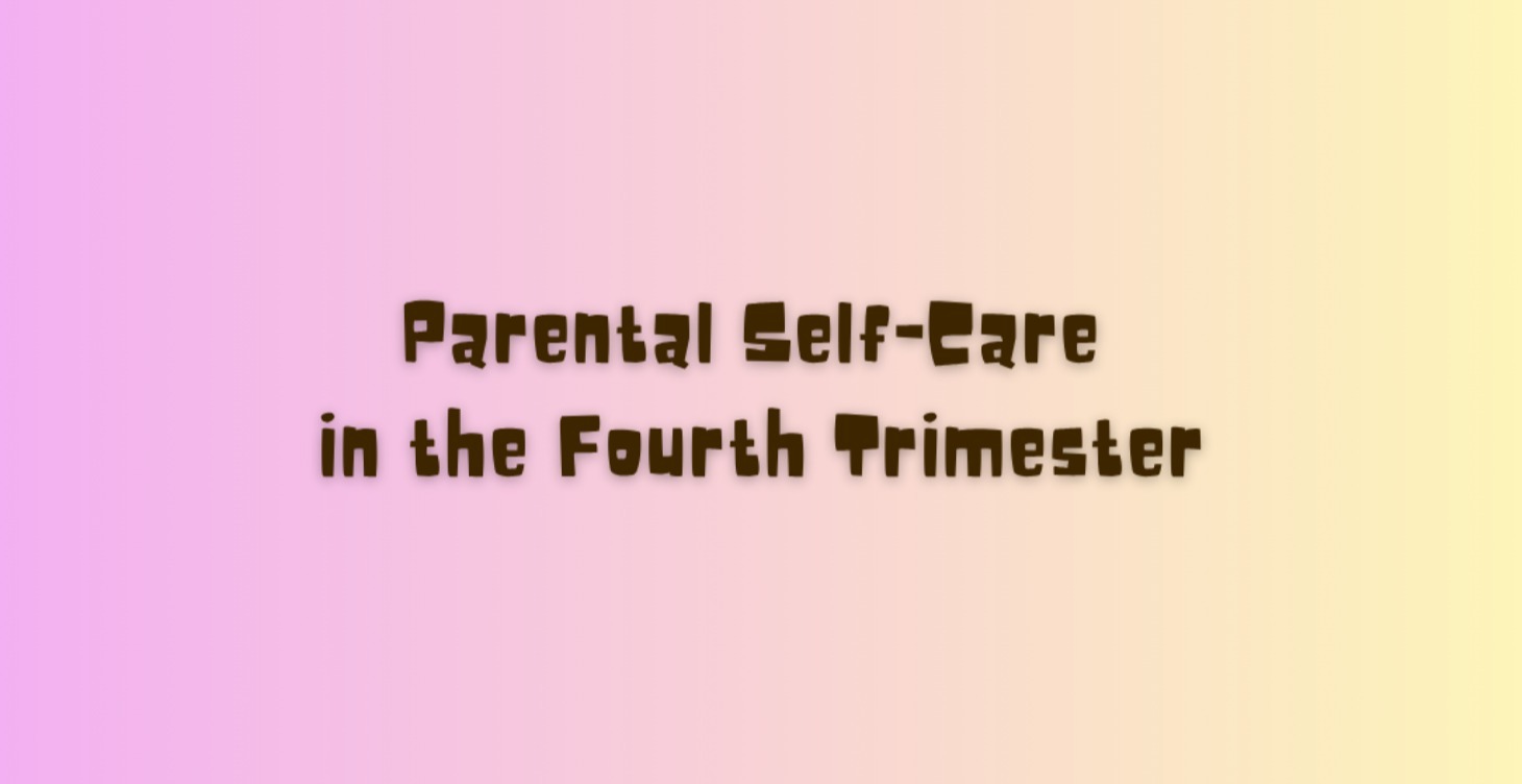 Parental Self-Care in the Fourth Trimester