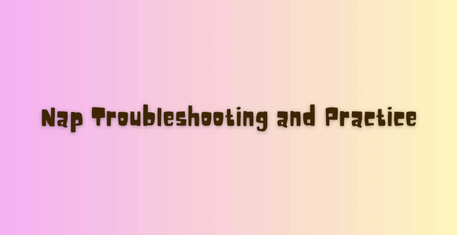 Nap Troubleshooting and Practice
