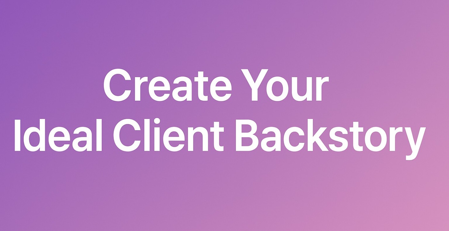 Create Your Ideal Client Backstory
