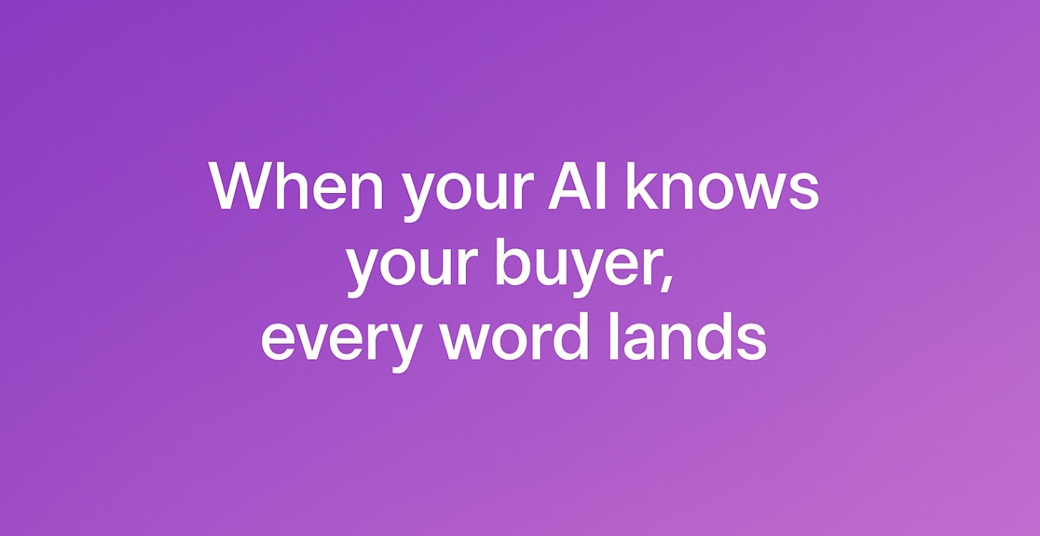 When Your AI Knows Your Buyer, Every Word Lands