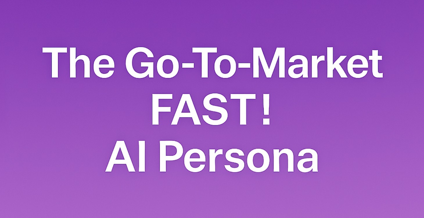 Go-To-Market FAST! AI Persona