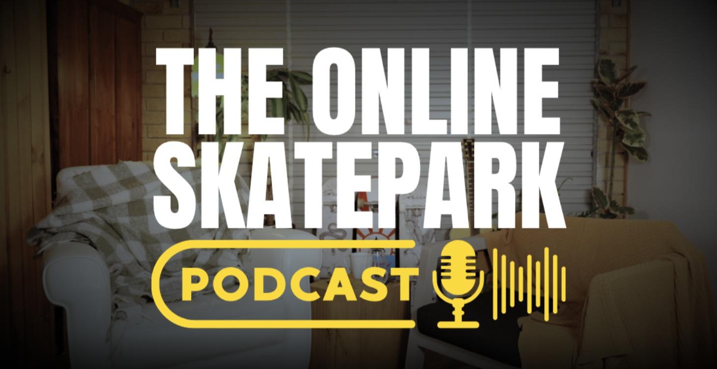 The Online Skatepark Podcast