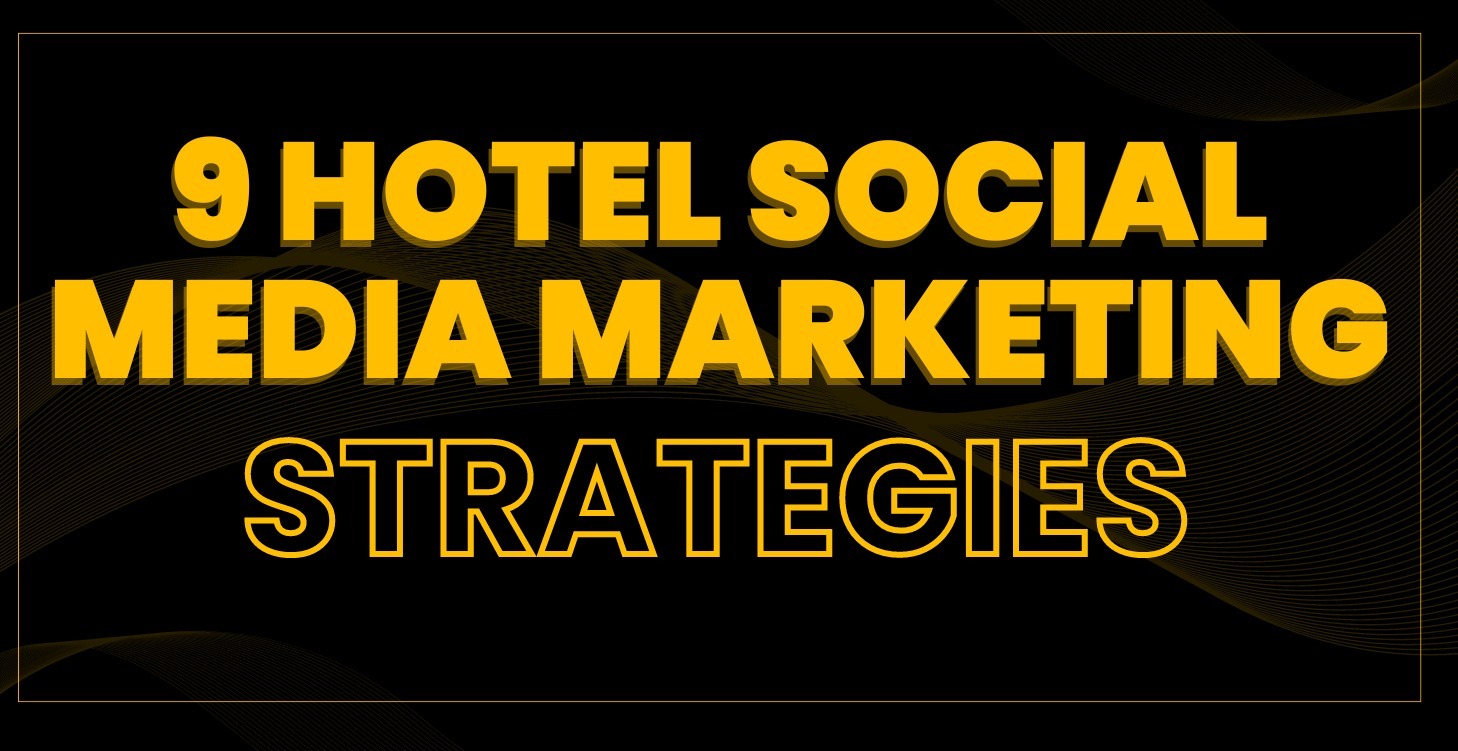 9 Hotel Social Media Marketing Strategies