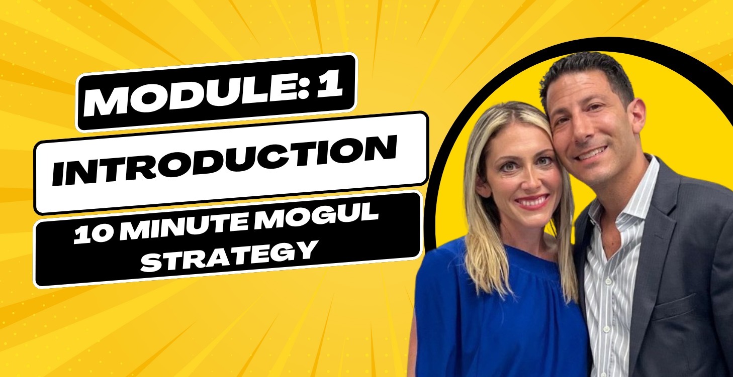 Module 1: Introduction to 10 Minute Mogul Strategy