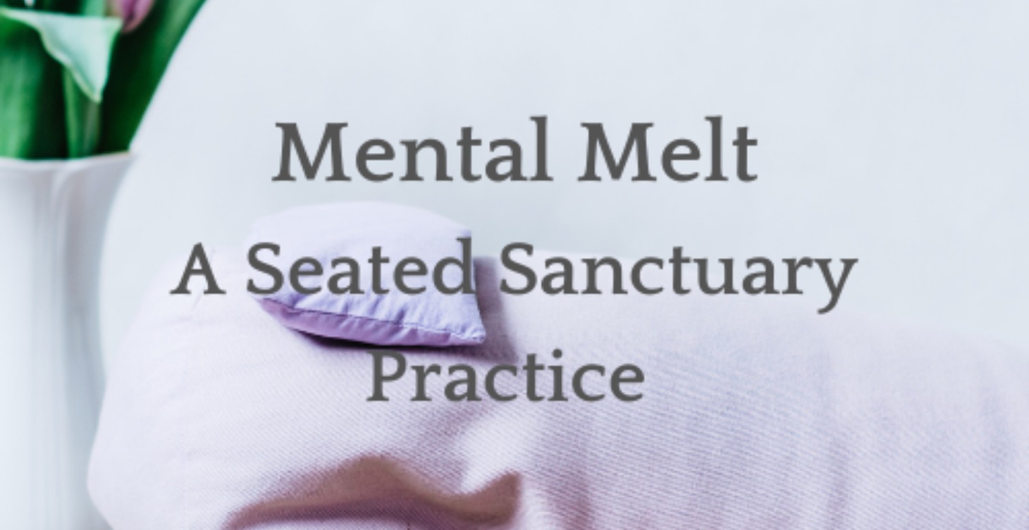Mental Melt: A Seated Sanctuary