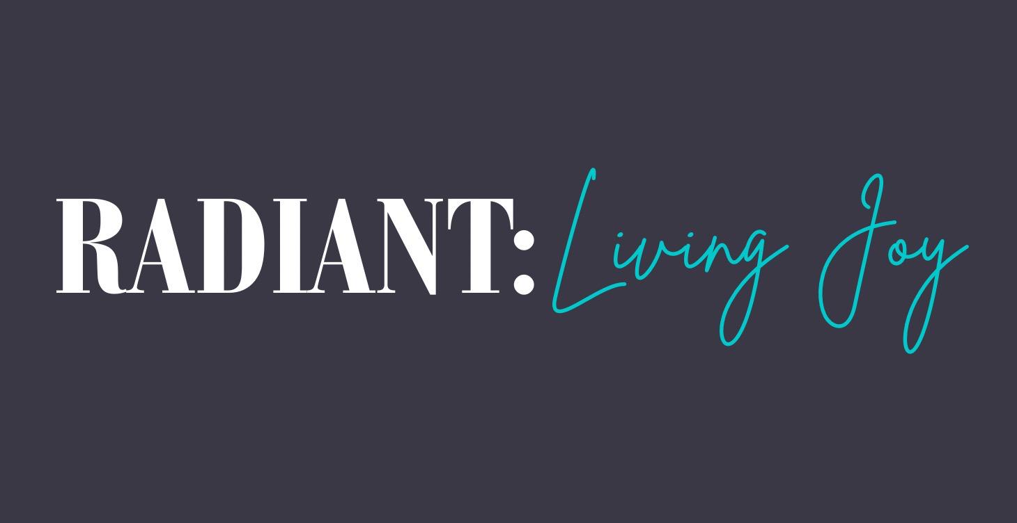 RADIANT: Living Joy