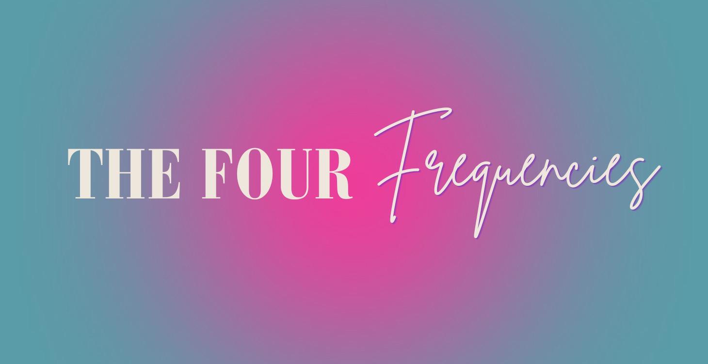 The Four Frequencies