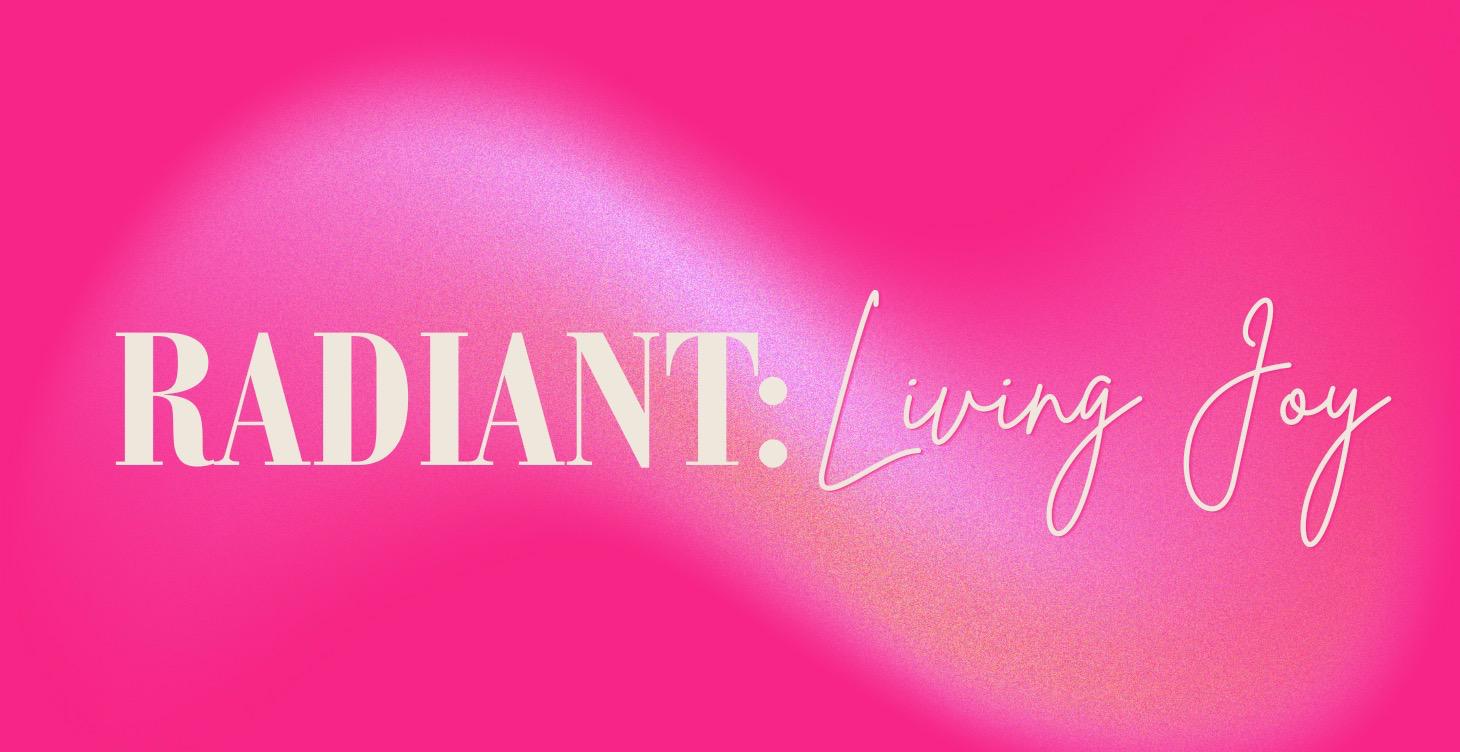 RADIANT: Living Joy