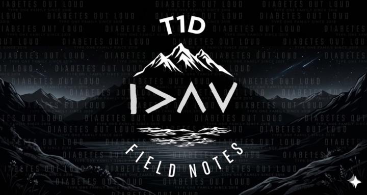 T1D Field Notes