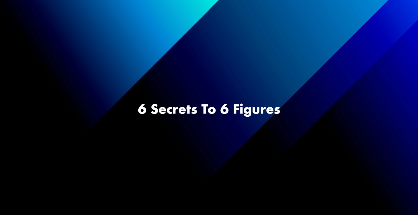 6 Secrets To 6 Figures