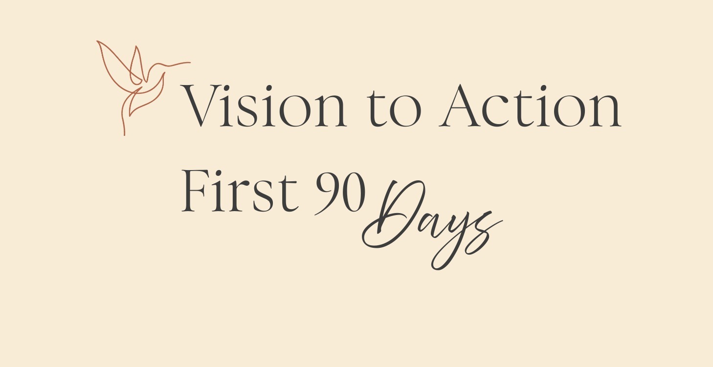 Vision to Action First 90 Days