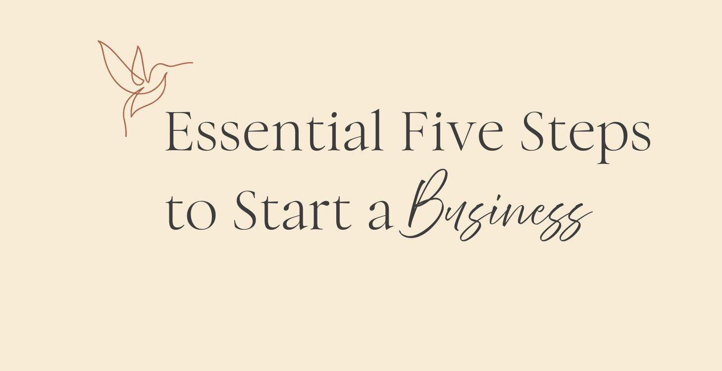 Five Steps to Start a Business.