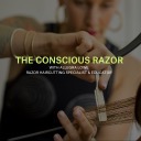 THE CONSCIOUS RAZOR 