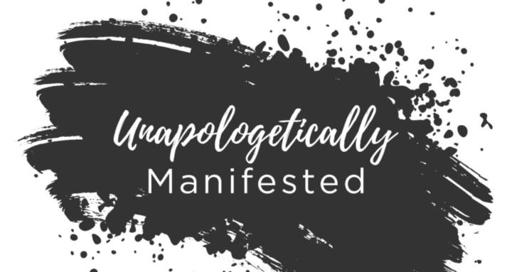 Unapologetically Manifested