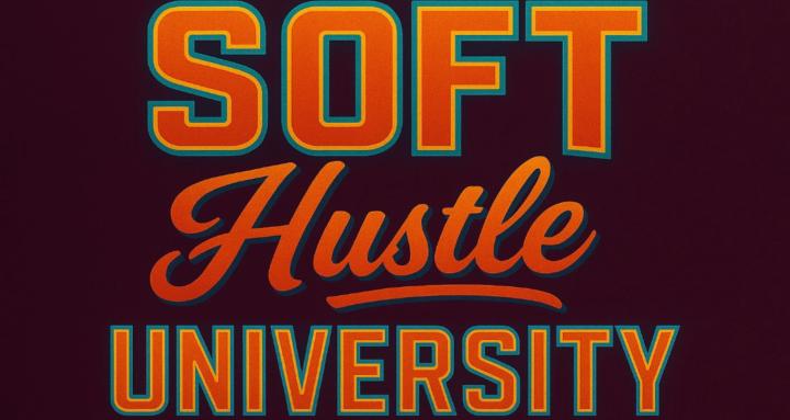 Soft Hustle University! 