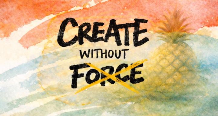 Create Without Force 🍍