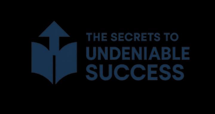 Secrets to Undeniable Success