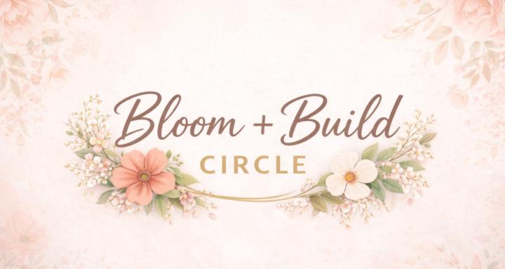 Bloom + Build Circle 