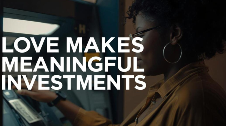 LOVE MAKES MEANINGFUL INVESTMENTS