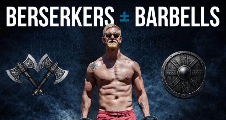 Berserkers and Barbells