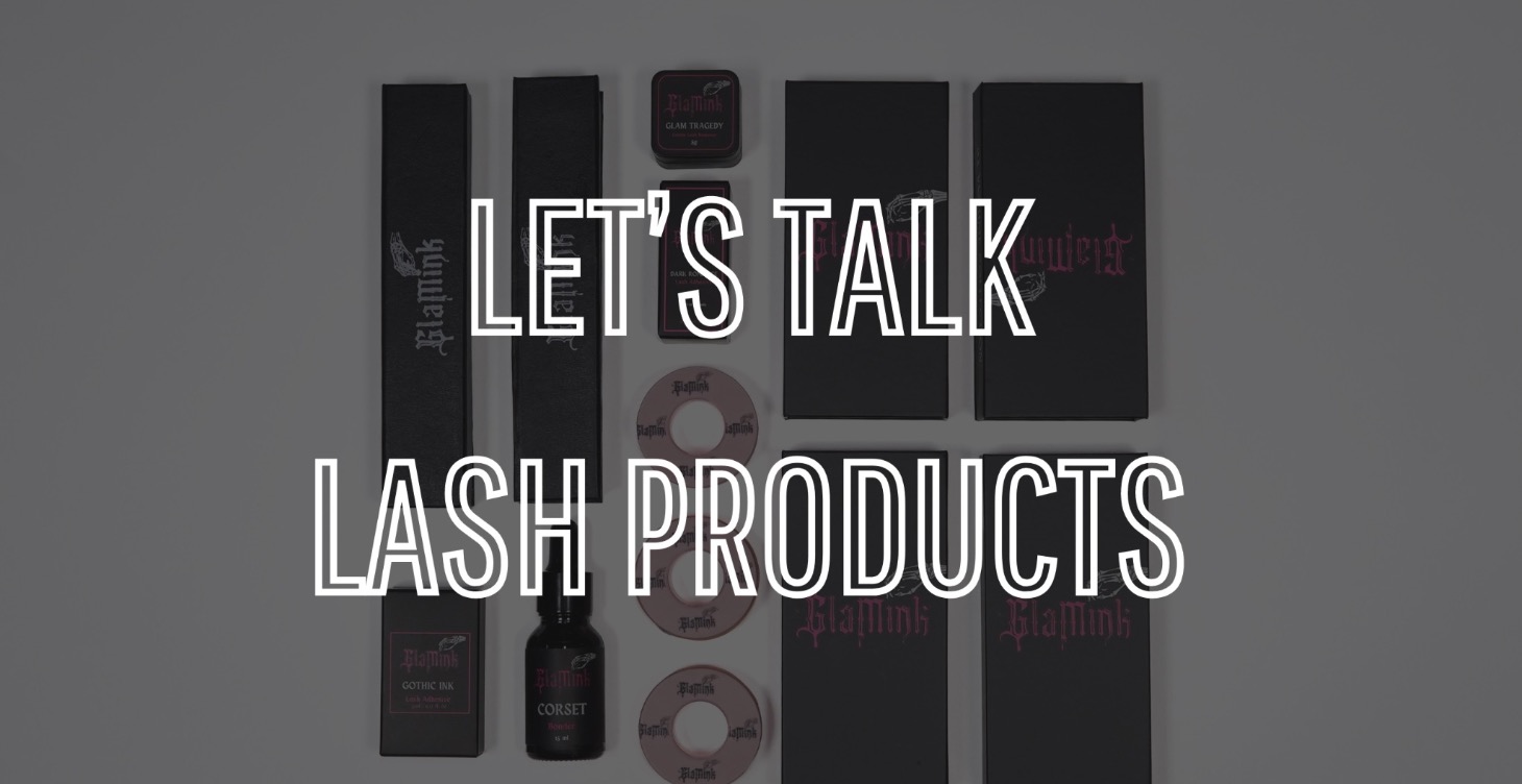 LET’S TALK LASH PRODUCTS