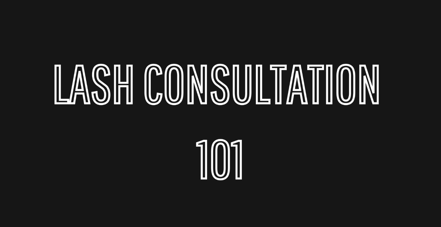 LASH CONSULTATION 101