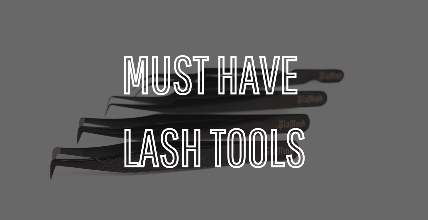 MUST HAVE LASH TOOLS
