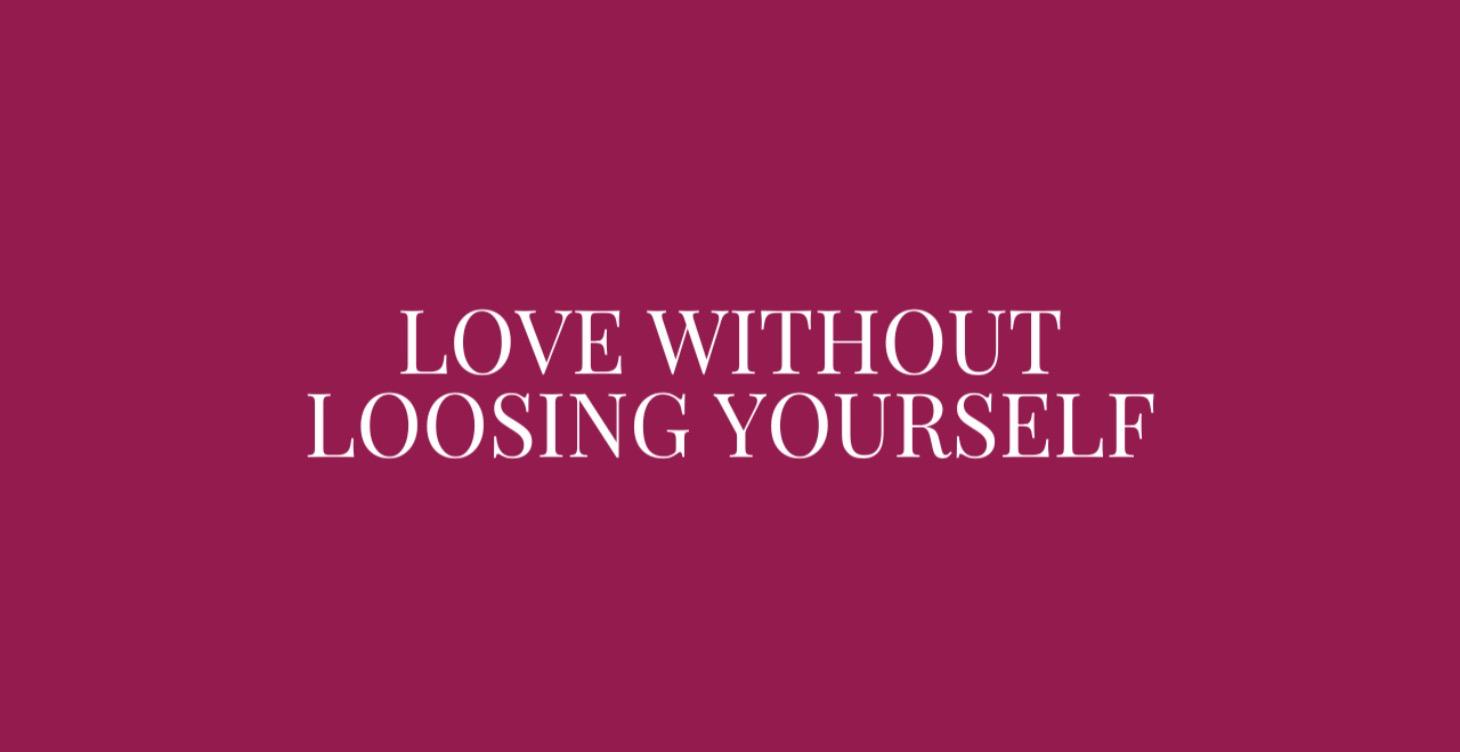 LOVE WITHOUT LOOSING YOURSELF (Juni + Juli)