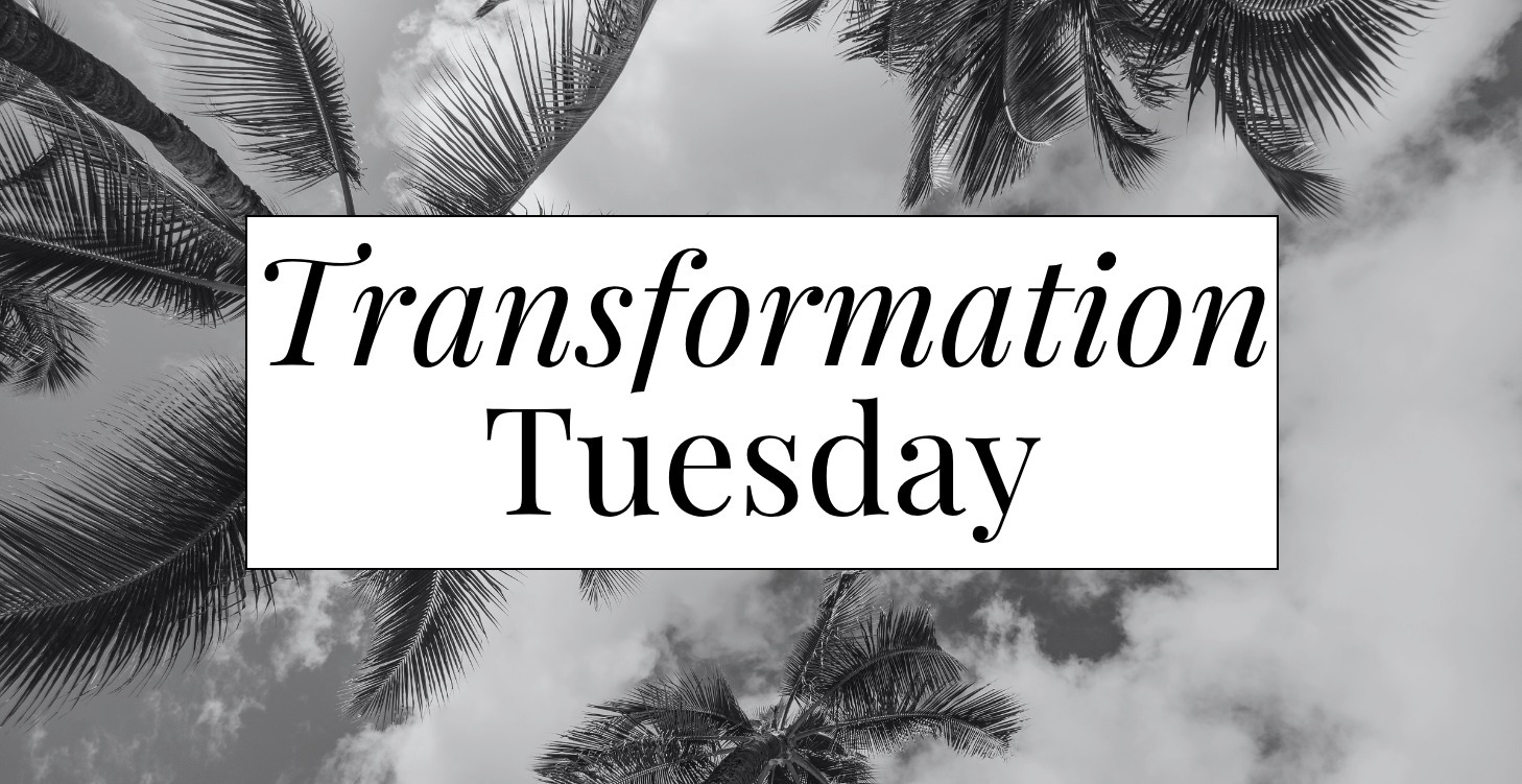 Transformation Tuesdays