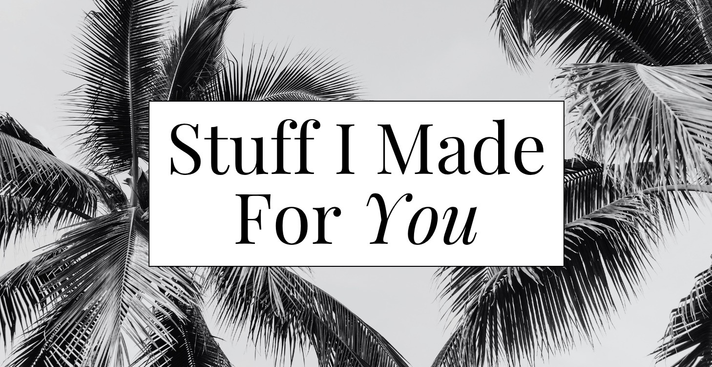 Stuff I Made For You