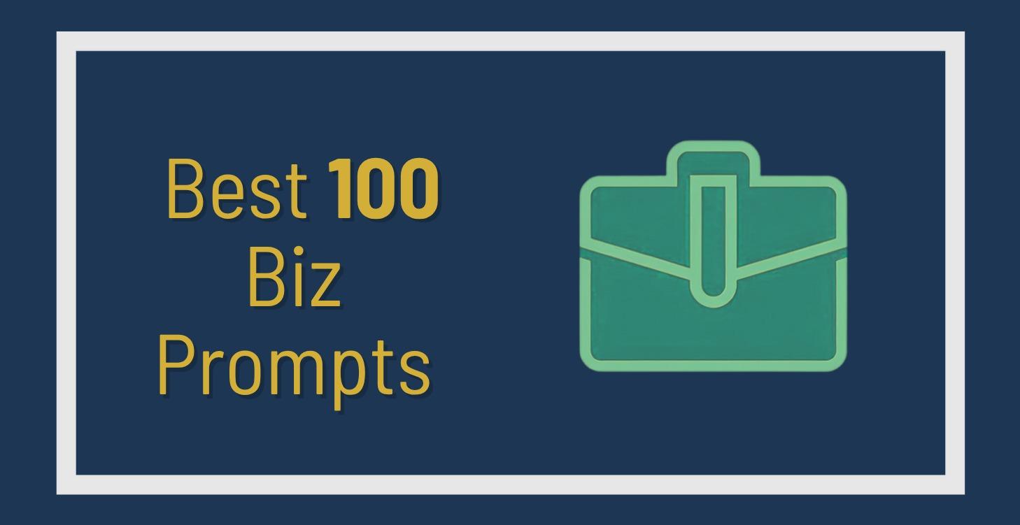 Best 100 Biz Prompts