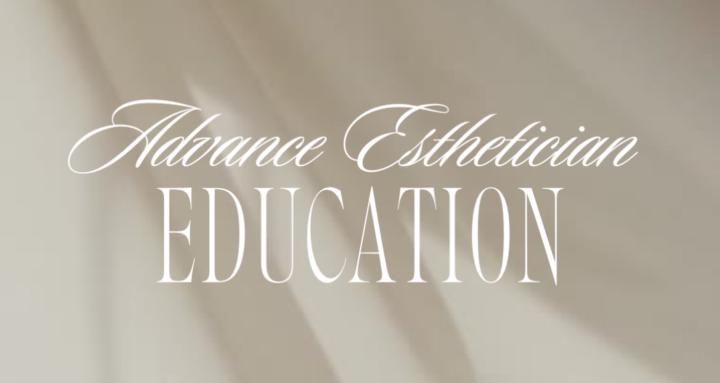 Advanced Esthetician Education