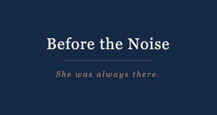 Before the Noise