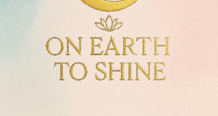 On Earth to Shine –Sisterhood