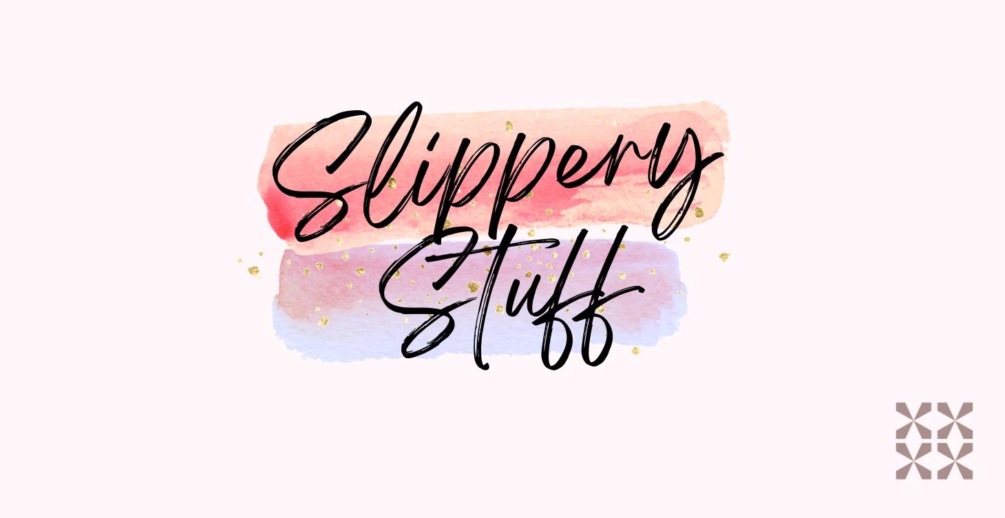 Slippery Stuff