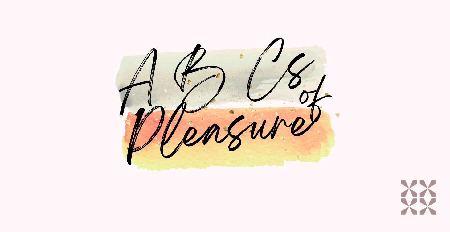 The ABC’s of Pleasure