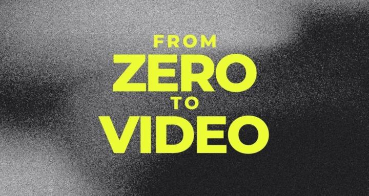 From Zero to Video