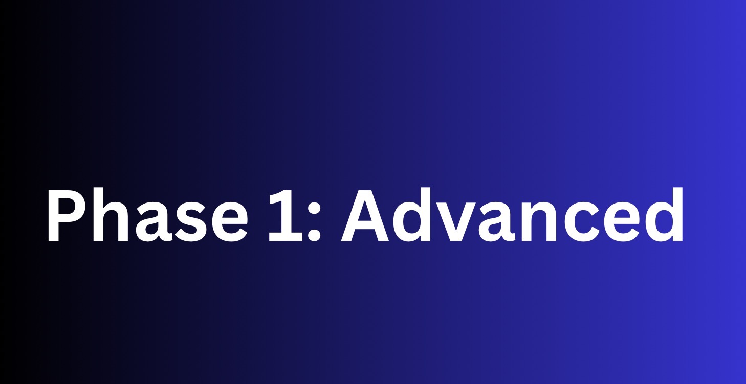 Phase 1: Advanced
