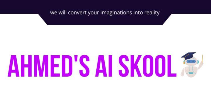 Ahmed's AI Skool