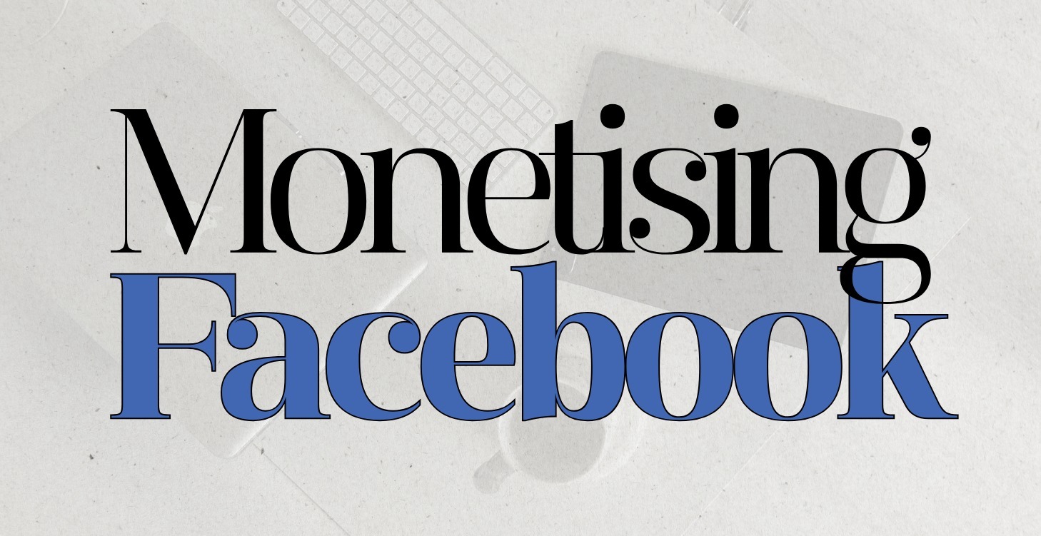 NEW*  Monetising Facebook