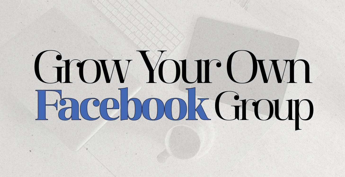 Grow Your Own Facebook Group
