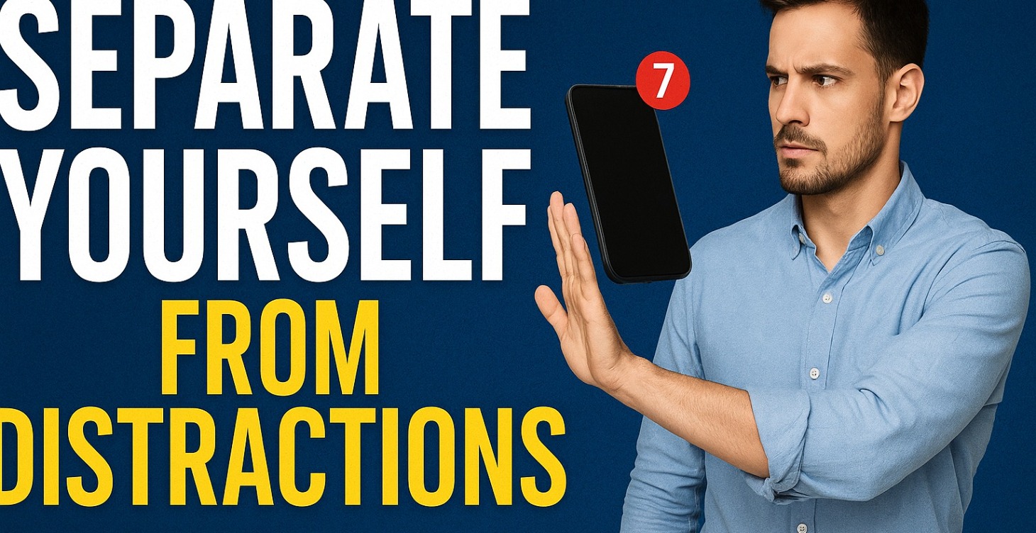 Separate Yourself from Distractions