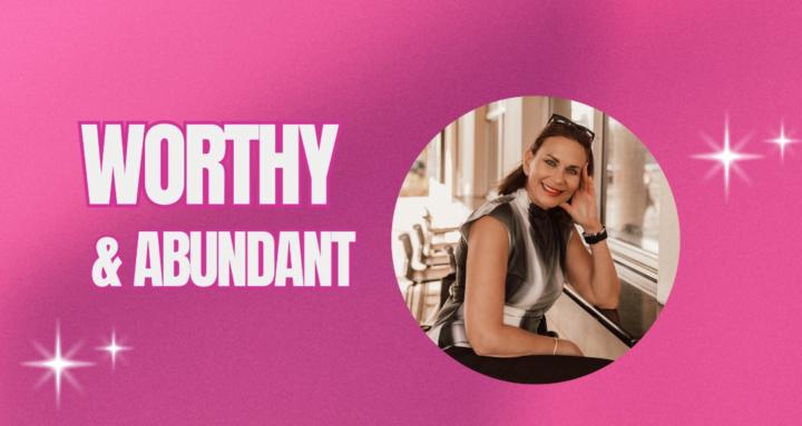Worthy and Abundant 