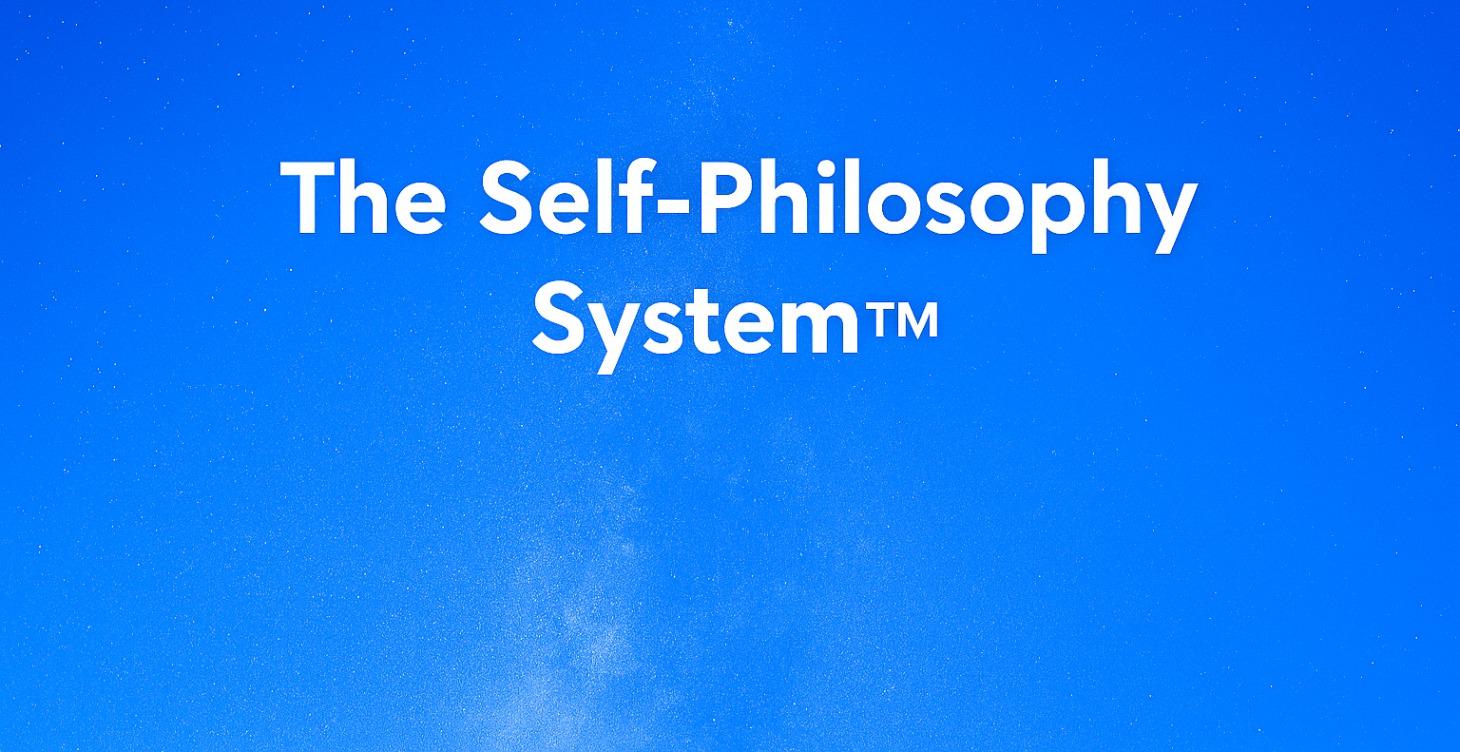 THE SELF‑PHILOSOPHY SYSTEM™