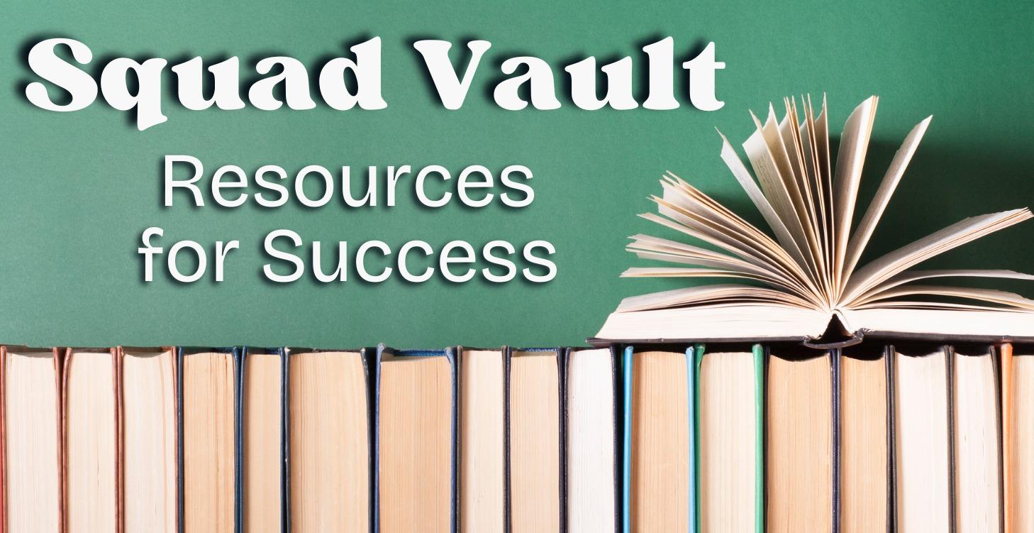 Squad Vault: Resources for Success!