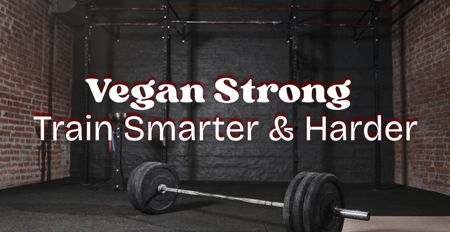 Vegan Strong - Train Smarter & Harder