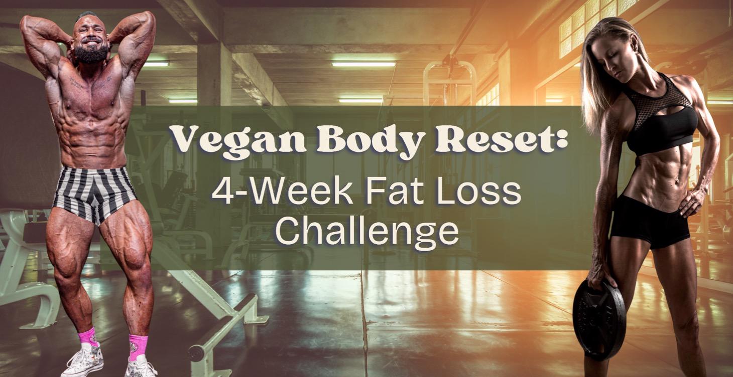 Vegan Body Reset: 4 Week Fat Loss Challenge